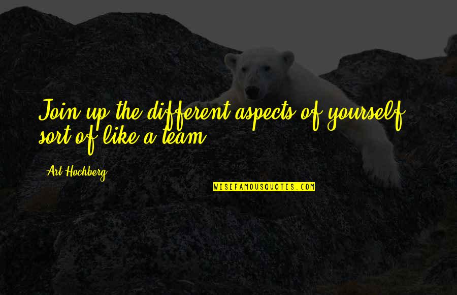 Jahaan Quotes By Art Hochberg: Join up the different aspects of yourself -