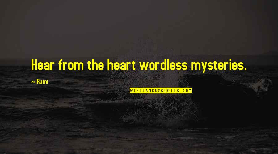 Jahaan Quotes By Rumi: Hear from the heart wordless mysteries.