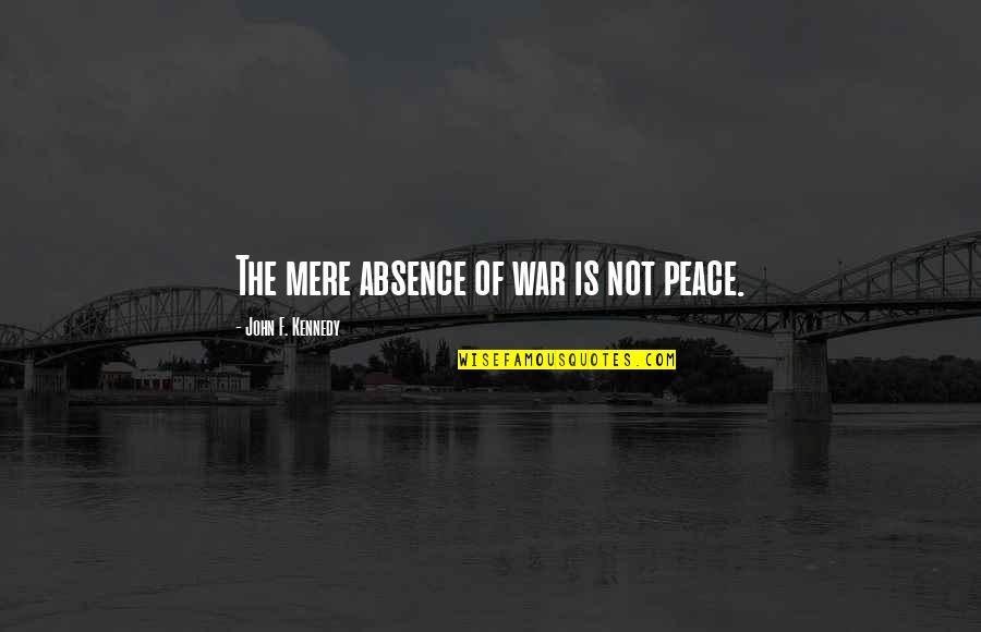 Jahanum In English Quotes By John F. Kennedy: The mere absence of war is not peace.