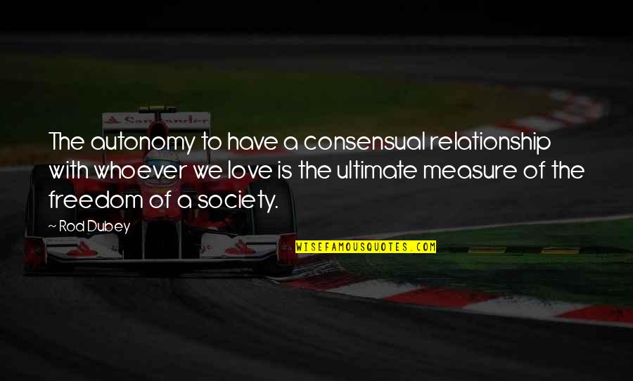 Jahanum Sa Quotes By Rod Dubey: The autonomy to have a consensual relationship with Jahanum Sa Quotes By Rod Dubey: The autonomy to have a consensual relationship with