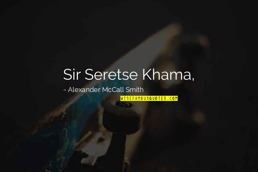 Jahanzeb Bakali Quotes By Alexander McCall Smith: Sir Seretse Khama,