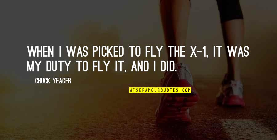 Jahat Adalah Quotes By Chuck Yeager: When I was picked to fly the X-1,