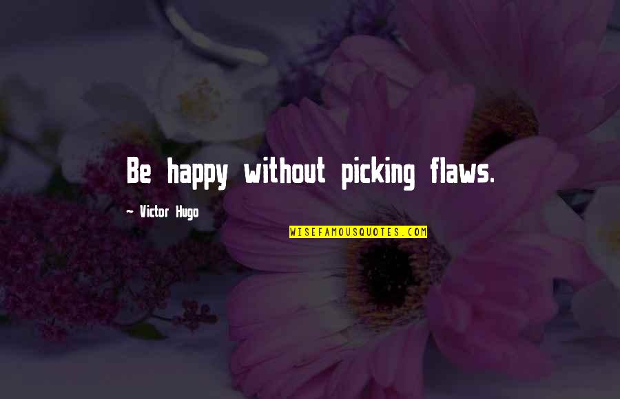 Jahat In English Quotes By Victor Hugo: Be happy without picking flaws. Jahat In English Quotes By Victor Hugo: Be happy without picking flaws.