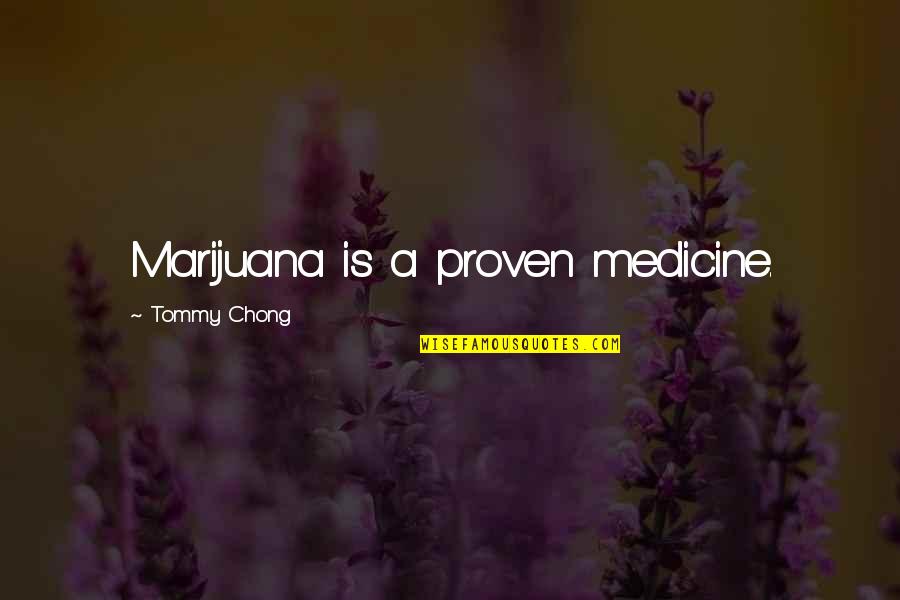 Jahdan From Boca Quotes By Tommy Chong: Marijuana is a proven medicine.