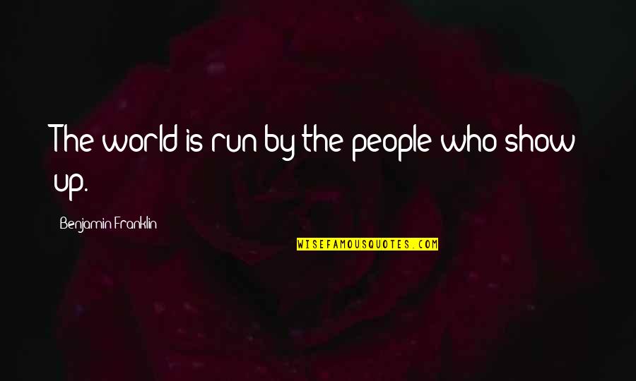 Jahid Hassan Quotes By Benjamin Franklin: The world is run by the people who