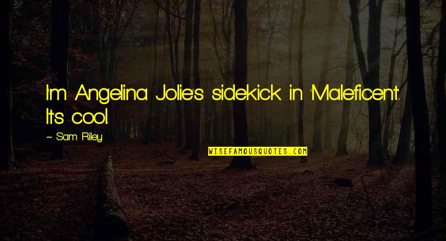 Jahiliyya Islam Quotes By Sam Riley: I'm Angelina Jolie's sidekick in 'Maleficent'. It's cool.