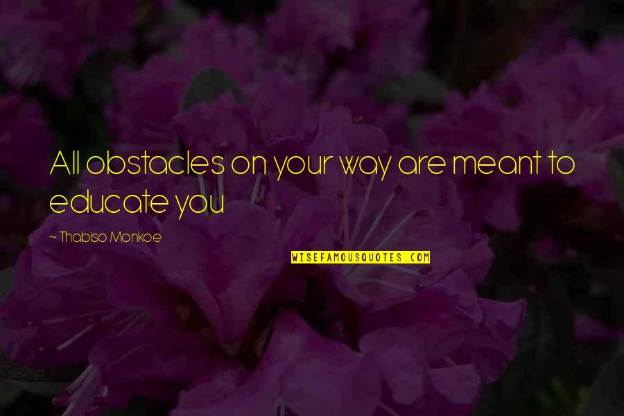 Jahitan Tampal Cantum Quotes By Thabiso Monkoe: All obstacles on your way are meant to