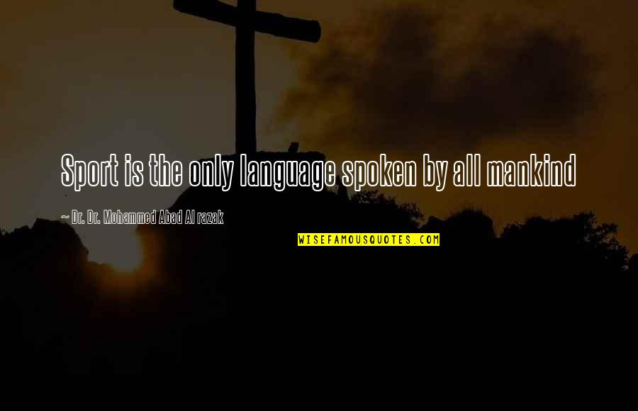 Jahiz Of Basra Quotes By Dr. Dr. Mohammed Abad Al Razak: Sport is the only language spoken by all Jahiz Of Basra Quotes By Dr. Dr. Mohammed Abad Al Razak: Sport is the only language spoken by all