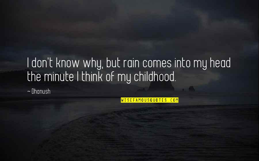 Jahlani Tavai Quotes By Dhanush: I don't know why, but rain comes into