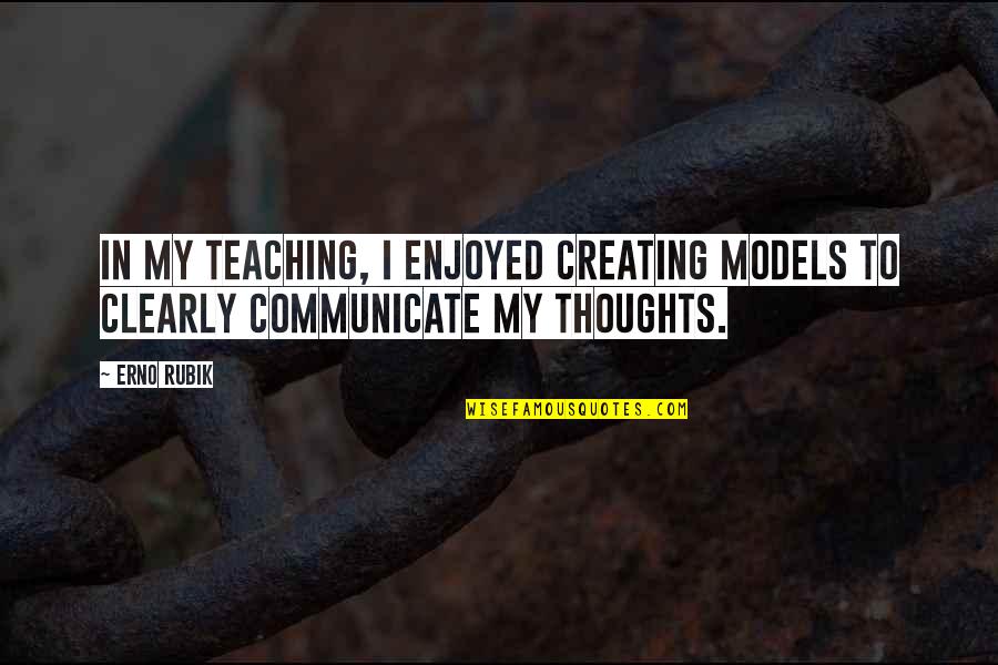Jahlani Tavai Quotes By Erno Rubik: In my teaching, I enjoyed creating models to