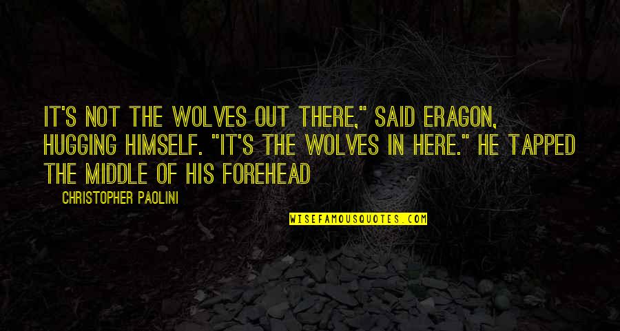 Jahlaya Jiggles Quotes By Christopher Paolini: It's not the wolves out there," said Eragon,