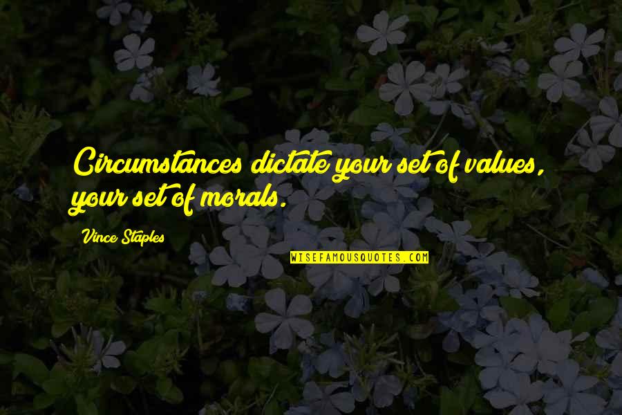 Jahlonline Quotes By Vince Staples: Circumstances dictate your set of values, your set