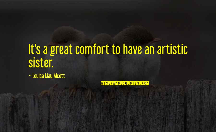 Jahman Express Quotes By Louisa May Alcott: It's a great comfort to have an artistic Jahman Express Quotes By Louisa May Alcott: It's a great comfort to have an artistic
