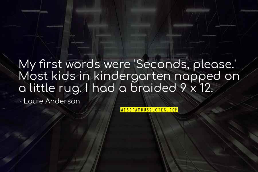 Jahman Xpress Quotes By Louie Anderson: My first words were 'Seconds, please.' Most kids Jahman Xpress Quotes By Louie Anderson: My first words were 'Seconds, please.' Most kids