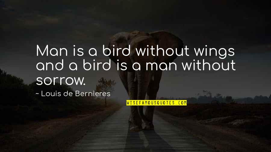 Jahnei Quotes By Louis De Bernieres: Man is a bird without wings and a Jahnei Quotes By Louis De Bernieres: Man is a bird without wings and a