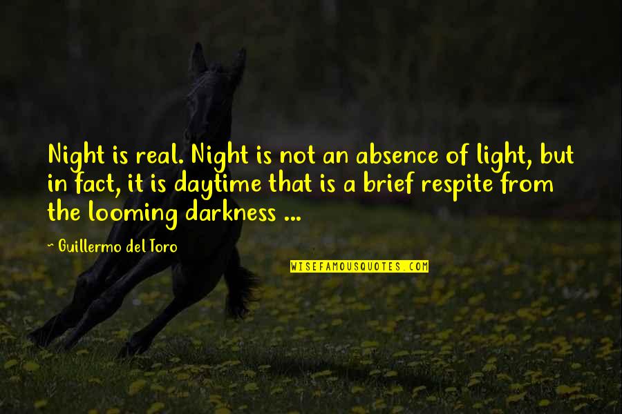 Jahnel Group Quotes By Guillermo Del Toro: Night is real. Night is not an absence