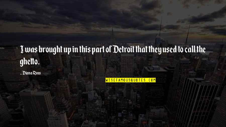 Jahnna Levy Quotes By Diana Ross: I was brought up in this part of
