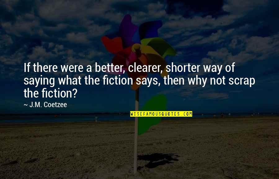 Jahnna Santillo Quotes By J.M. Coetzee: If there were a better, clearer, shorter way Jahnna Santillo Quotes By J.M. Coetzee: If there were a better, clearer, shorter way