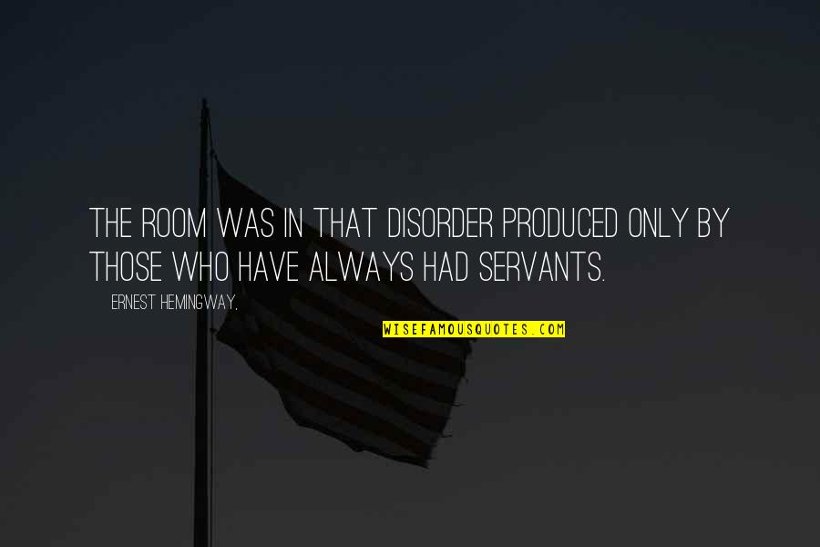 Jahnoi Apocalypse Quotes By Ernest Hemingway,: The room was in that disorder produced only