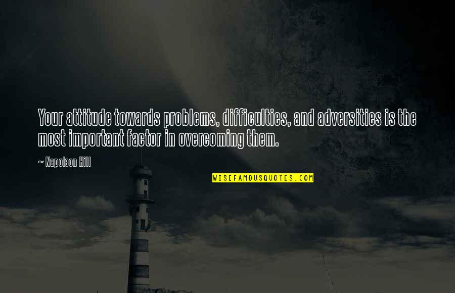 Jahnoi Apocalypse Quotes By Napoleon Hill: Your attitude towards problems, difficulties, and adversities is