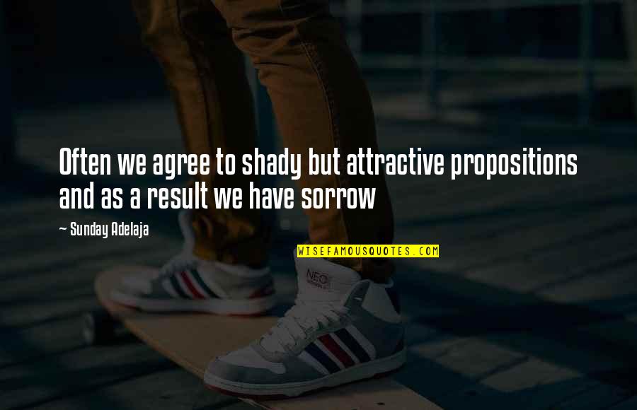 Jahnoi Apocalypse Quotes By Sunday Adelaja: Often we agree to shady but attractive propositions