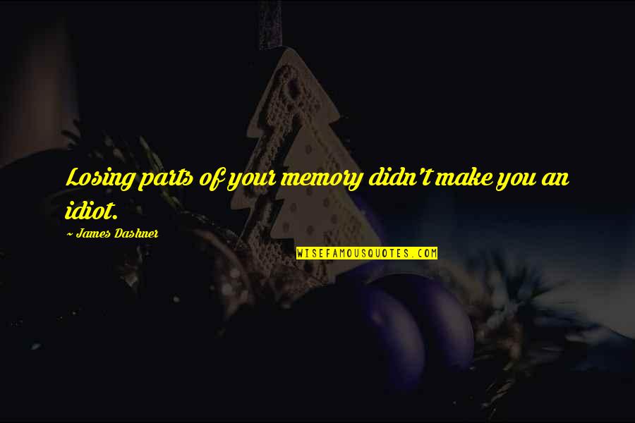 Jahnsen Jogger Quotes By James Dashner: Losing parts of your memory didn't make you Jahnsen Jogger Quotes By James Dashner: Losing parts of your memory didn't make you