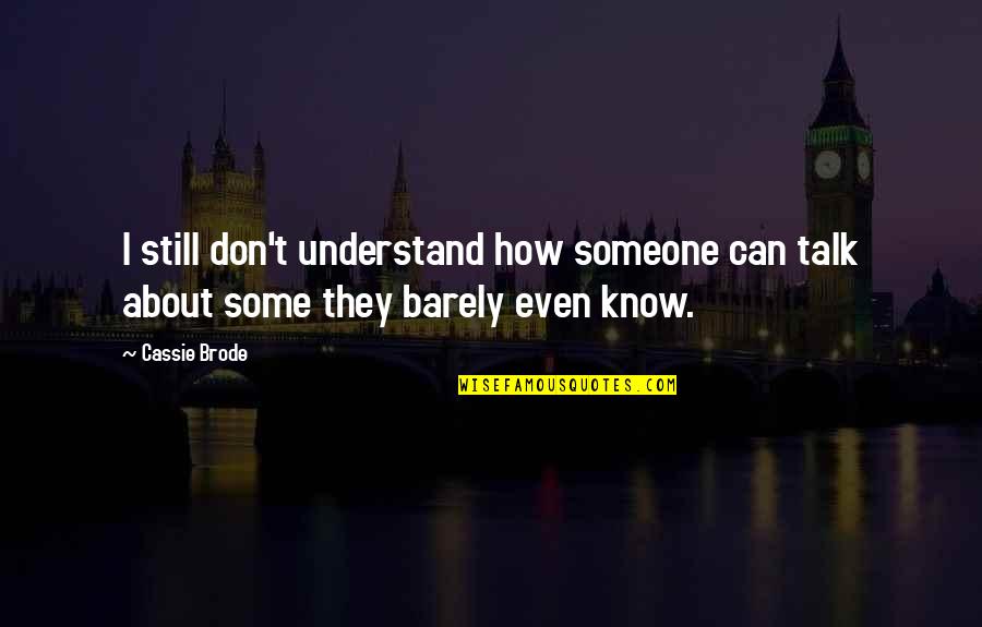 Jahod Rna Vranany Samosber Quotes By Cassie Brode: I still don't understand how someone can talk