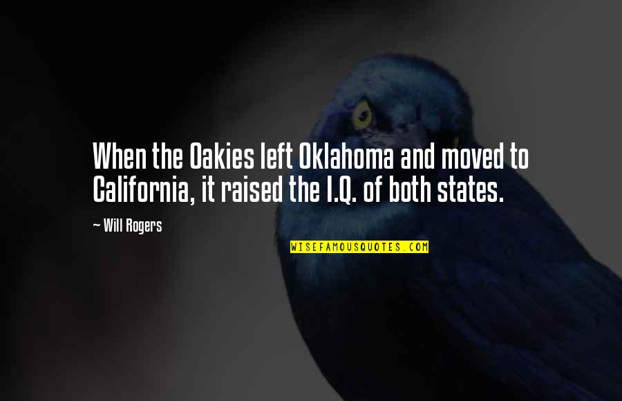 Jahred Gomes Quotes By Will Rogers: When the Oakies left Oklahoma and moved to