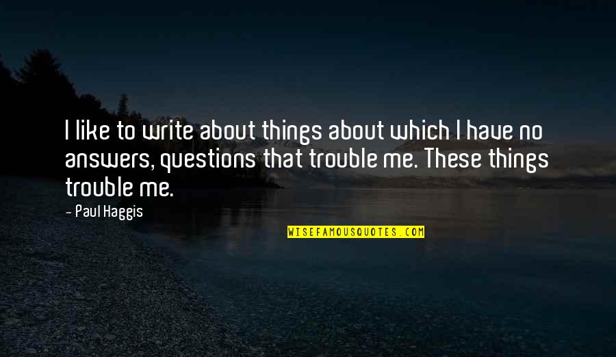 Jahrhundert Print Quotes By Paul Haggis: I like to write about things about which