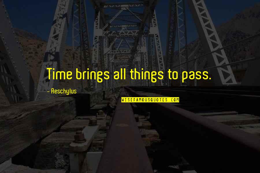 Jahrling Providence Quotes By Aeschylus: Time brings all things to pass.