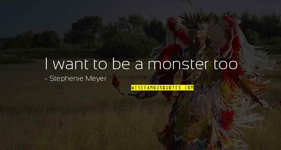 Jahrling Raymond Jahrling Quotes By Stephenie Meyer: I want to be a monster too