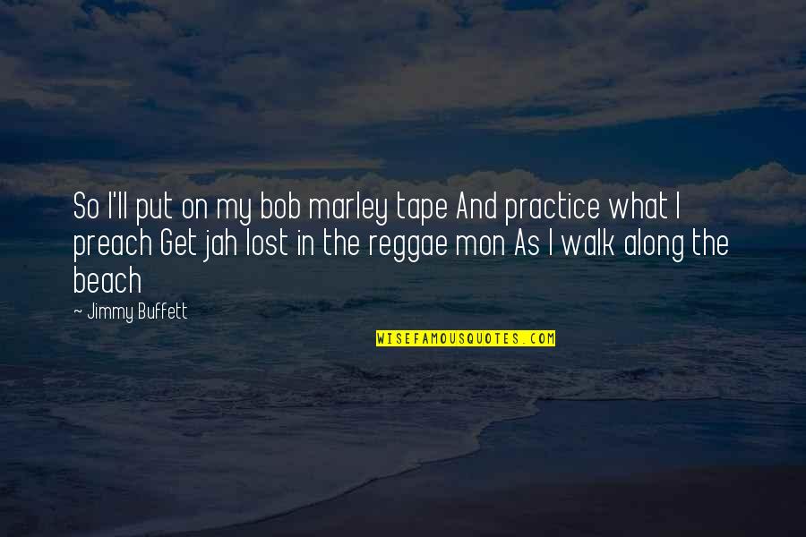 Jah's Quotes By Jimmy Buffett: So I'll put on my bob marley tape