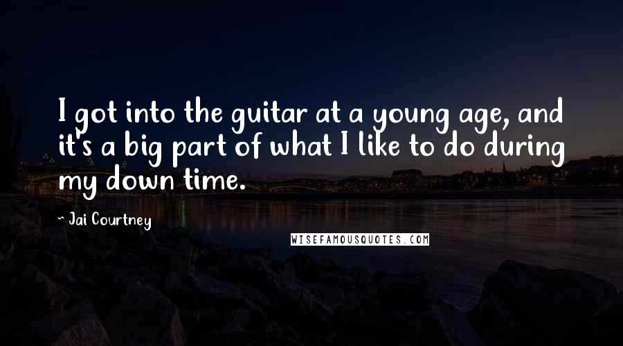 Jai Courtney quotes: I got into the guitar at a young age, and it's a big part of what I like to do during my down time.