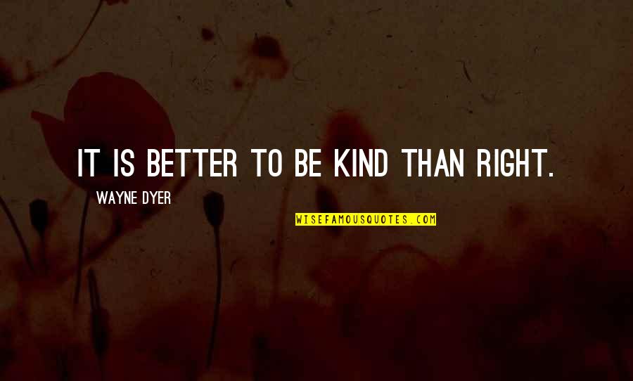 Jai Hanuman Quotes By Wayne Dyer: It is better to be kind than right. Jai Hanuman Quotes By Wayne Dyer: It is better to be kind than right.
