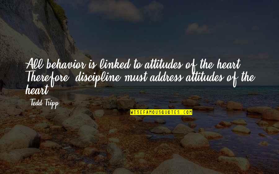 Jai Ho Quotes By Tedd Tripp: All behavior is linked to attitudes of the