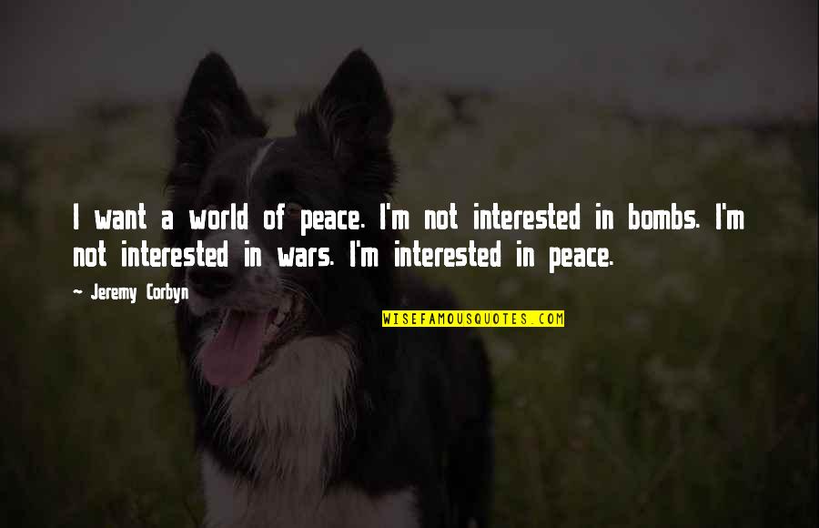 Jai Mahadev Quotes By Jeremy Corbyn: I want a world of peace. I'm not