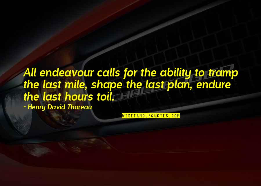 Jai Mata Ki Quotes By Henry David Thoreau: All endeavour calls for the ability to tramp