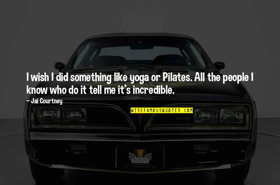 Jai Quotes By Jai Courtney: I wish I did something like yoga or Jai Quotes By Jai Courtney: I wish I did something like yoga or