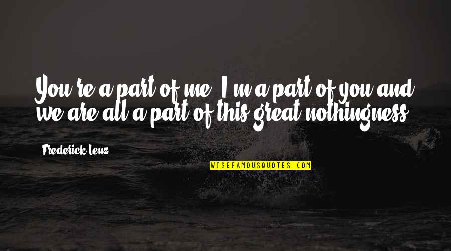 Jai Rajputana Quotes By Frederick Lenz: You're a part of me. I'm a part Jai Rajputana Quotes By Frederick Lenz: You're a part of me. I'm a part