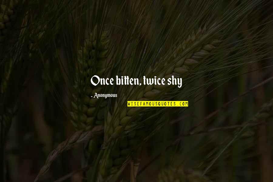 Jai Shani Dev Quotes By Anonymous: Once bitten, twice shy Jai Shani Dev Quotes By Anonymous: Once bitten, twice shy