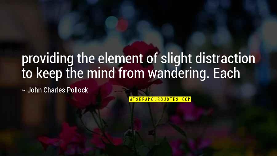 Jai Shani Dev Quotes By John Charles Pollock: providing the element of slight distraction to keep Jai Shani Dev Quotes By John Charles Pollock: providing the element of slight distraction to keep