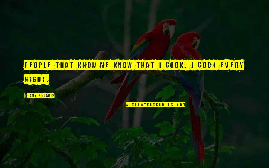 Jai Shree Ram Quotes By Amy Sedaris: People that know me know that I cook.