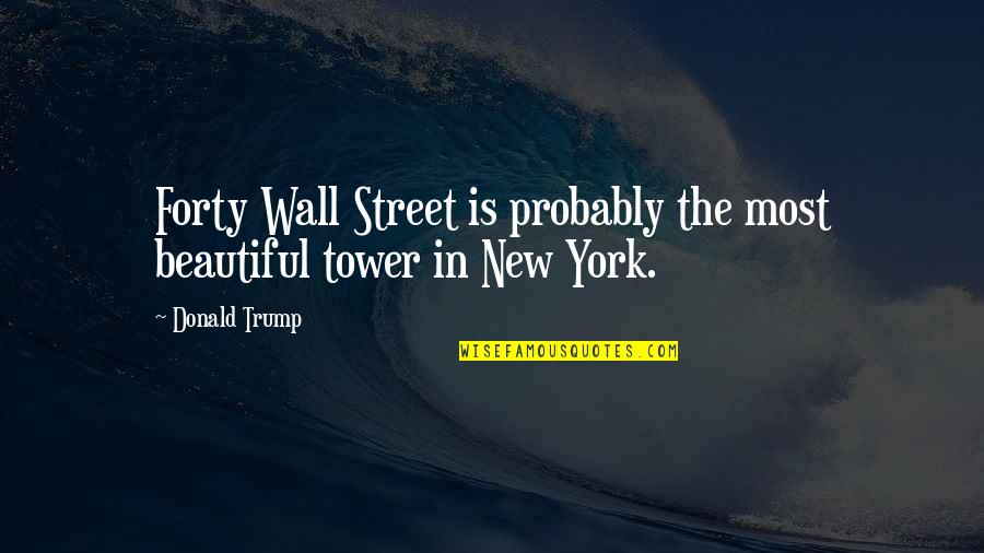 Jai Shree Ram Quotes By Donald Trump: Forty Wall Street is probably the most beautiful