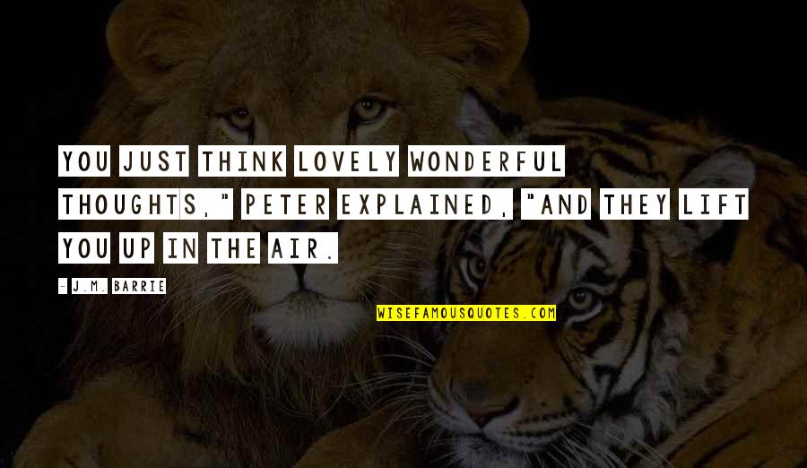 Jai Shri Ram Quotes By J.M. Barrie: You just think lovely wonderful thoughts," Peter explained, Jai Shri Ram Quotes By J.M. Barrie: You just think lovely wonderful thoughts," Peter explained,