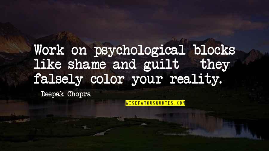 Jai Singh Raja Quotes By Deepak Chopra: Work on psychological blocks like shame and guilt