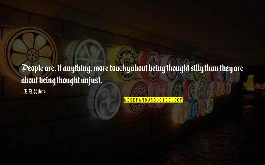 Jai Singh Raja Quotes By E.B. White: People are, if anything, more touchy about being Jai Singh Raja Quotes By E.B. White: People are, if anything, more touchy about being