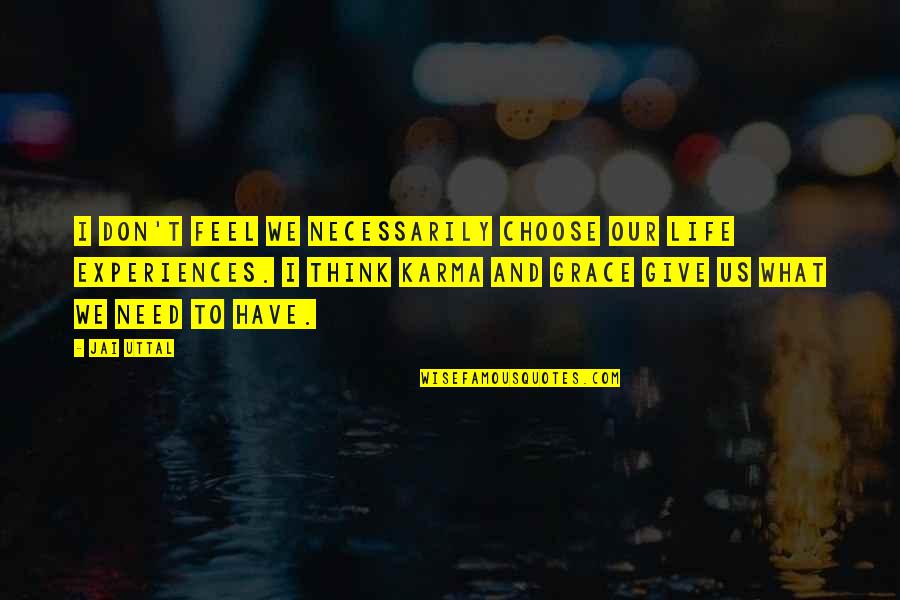 Jai Uttal Quotes By Jai Uttal: I don't feel we necessarily choose our life