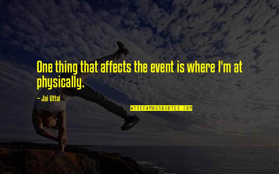 Jai Uttal Quotes By Jai Uttal: One thing that affects the event is where