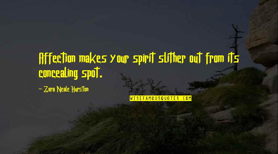 Jai Uttal Quotes By Zora Neale Hurston: Affection makes your spirit slither out from its