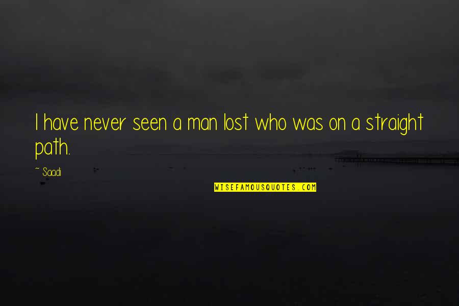 Jai Veeru Quotes By Saadi: I have never seen a man lost who